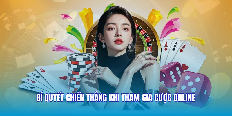 Bí quyết chiến thắng khi tham gia cược online