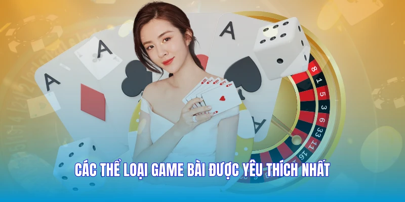 Các thể loại game bài được yêu thích nhất