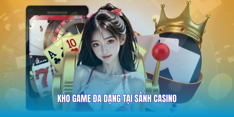 Kho game đa dạng tại sảnh casino