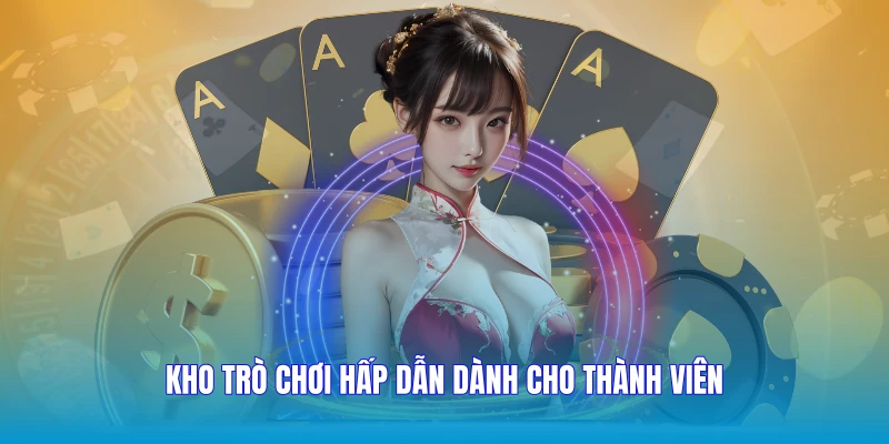 Kho trò chơi hấp dẫn dành cho thành viên