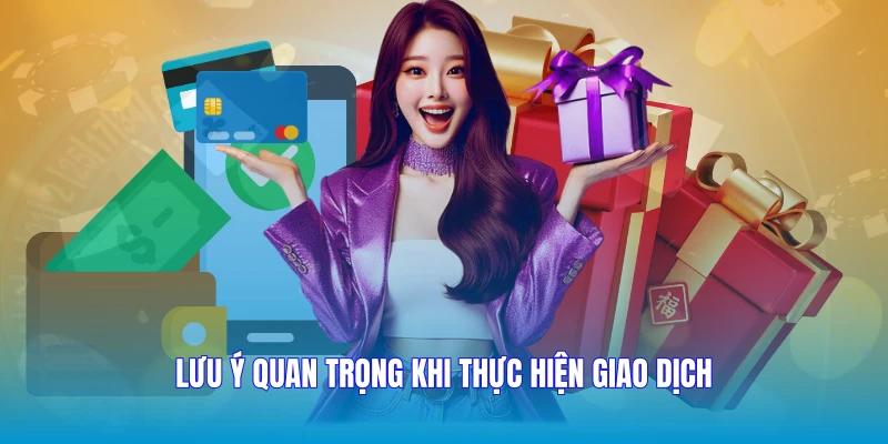 Lưu ý quan trọng khi thực hiện giao dịch