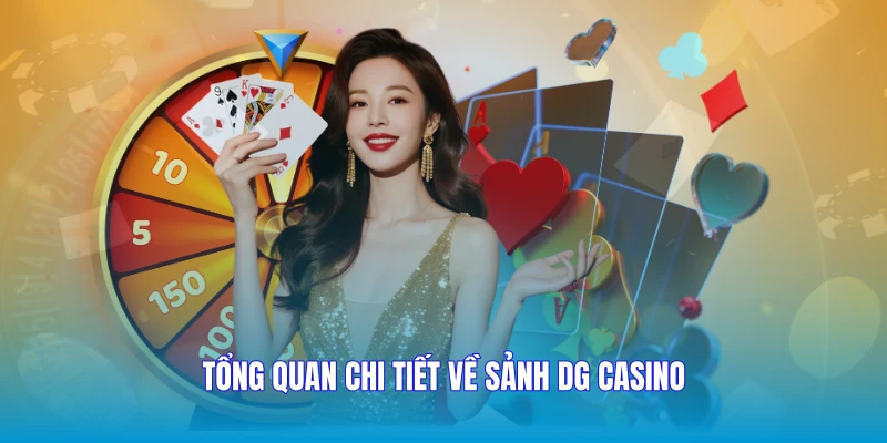 Tổng quan chi tiết về sảnh DG casino