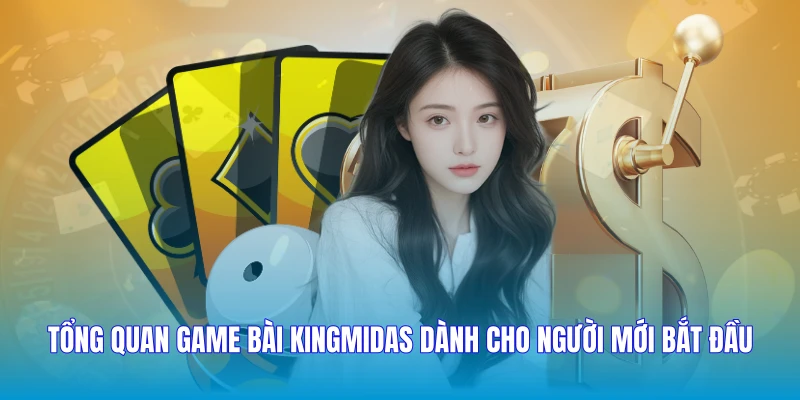 Tổng quan Game bài KingMidas dành cho người mới bắt đầu