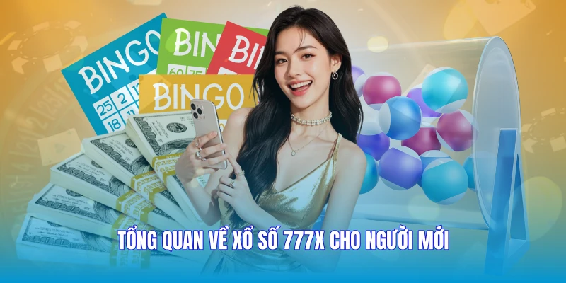 Tổng quan về Xổ số 777X cho người mới
